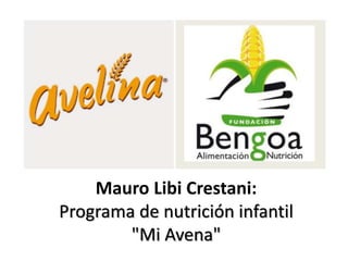 Mauro Libi Crestani:
Programa de nutrición infantil
"Mi Avena"
 