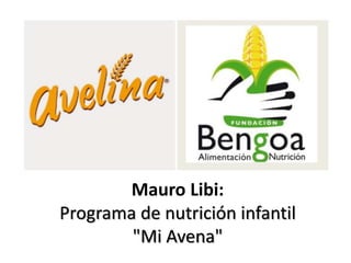Mauro Libi:
Programa de nutrición infantil
"Mi Avena"
 