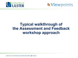 Typical walkthrough of
the Assessment and Feedback
     workshop approach
 