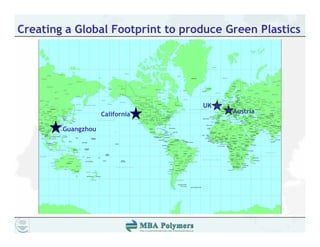 Creating a Global Footprint to produce Green Plastics




                                  UK
                    California          Austria

        Guangzhou
 