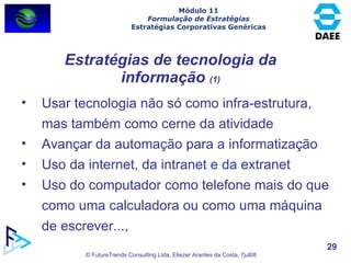 Estratégias de tecnologia da informação  (1) <ul><li>Usar tecnologia não só como infra-estrutura, mas também como cerne da...