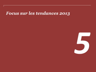 Focus sur les tendances 2013

 
