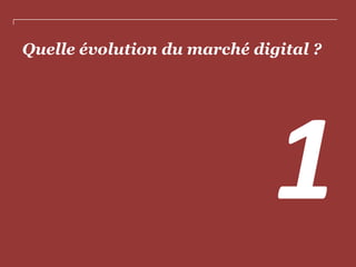 Quelle évolution du marché digital ?

 