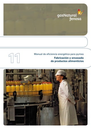 11
     Manual de eficiencia energética para pymes
                     Fabricación y envasado
                   de productos alimenticios
 