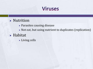 VirusesNutritionParasites causing diseaseNot eat, but using nutrient to duplicates (replication)HabitatLiving cells