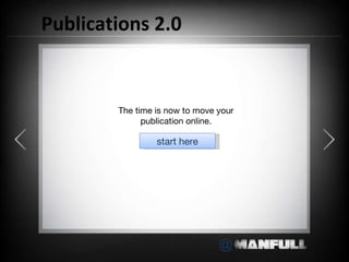 Publications 2.0 The time is now to move your publication online. start here 