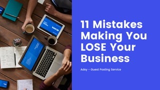 11 Mistakes
Making You
LOSE Your
Business
Adsy - Guest Posting Service
 
