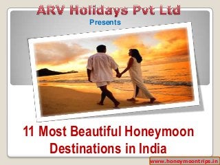 Presents

11 Most Beautiful Honeymoon
Destinations in India
www.honeymoontrips.in

 