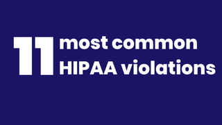 11most common
HIPAA violations
 