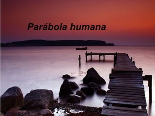 Parábola humana 