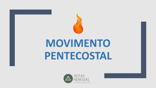 MOVIMENTO
PENTECOSTAL
 