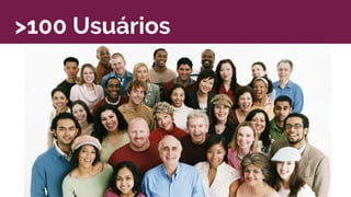 >100 Usuários
 