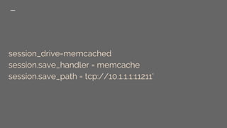 session_drive=memcached
session.save_handler = memcache
session.save_path = tcp://10.1.1.1:11211'
 