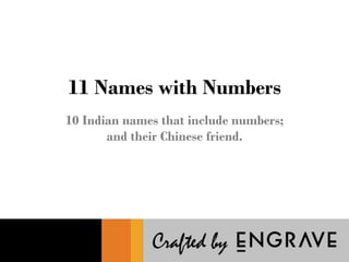 11 Names with Numbers 
10 Indian names that include numbers; 
and their Chinese friend. 
 