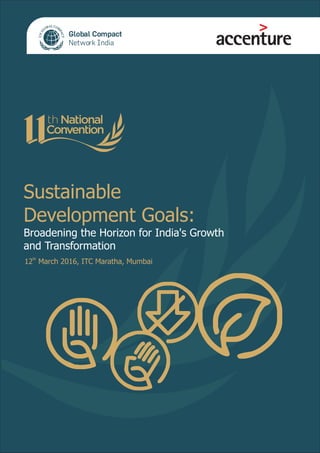 th
12 March 2016, ITC Maratha, Mumbai
Sustainable
Development Goals:
Broadening the Horizon for India's Growth
and Transformation
 