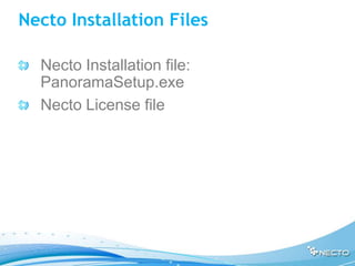 Necto Installation Files

  Necto Installation file:
  PanoramaSetup.exe
  Necto License file
 