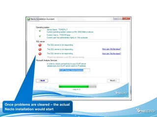 Once problems are cleared – the actual
Necto installation would start
 