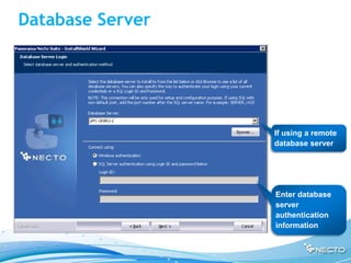 Database Server




                  If using a remote
                  database server




                  Enter database
                  server
                  authentication
                  information
 