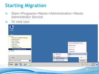 Starting Migration
  Start->Programs->Necto->Administration->Necto
  Administrator Service
  Or click icon
 