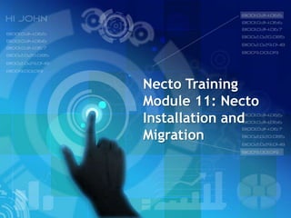 Necto Training
Module 11: Necto
Installation and
Migration
 