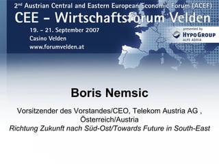 Boris Nemsic Vorsitzender des Vorstandes/CEO, Telekom Austria AG , Österreich/Austria Richtung Zukunft nach Süd-Ost/Towards Future in South-East 