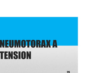 NEUMOTORAX A
TENSION
 