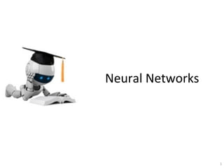 Neural	
  Networks	
  
1
	
  
 