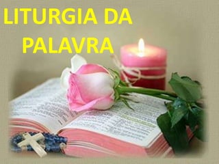 LITURGIA DA
  PALAVRA
 