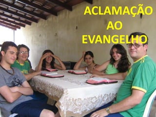 ACLAMAÇÃO
   AO
EVANGELHO
 