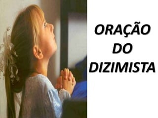 ORAÇÃO
   DO
DIZIMISTA
 