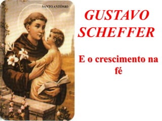 GUSTAVO
SCHEFFER
E o crescimento na
         fé
 