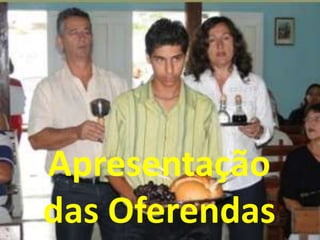 Apresentação
das Oferendas
 