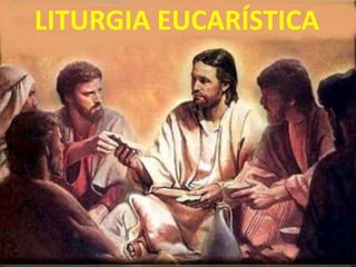 LITURGIA EUCARÍSTICA
 