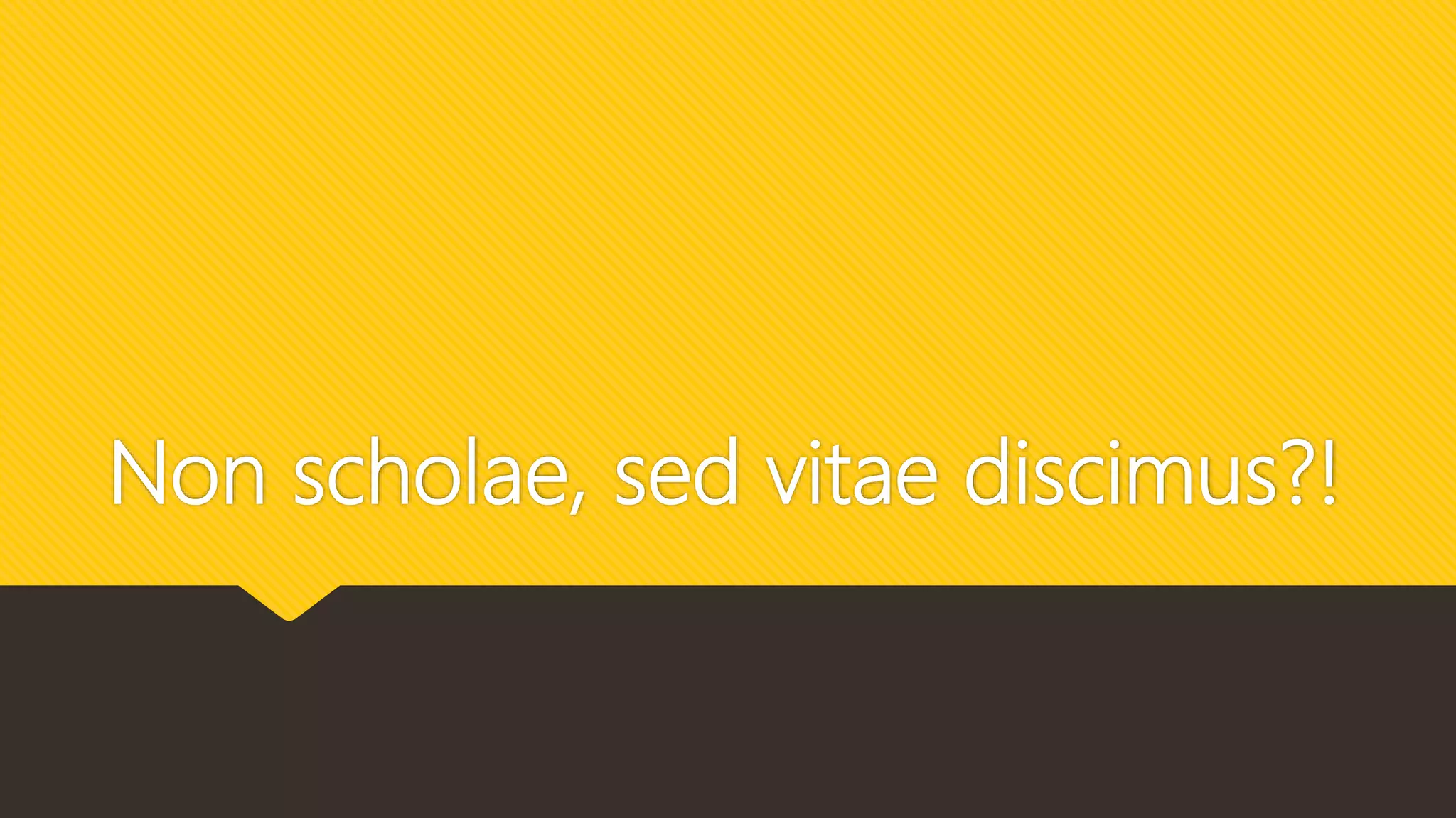 11 non scholae, sed vitae discimus | PPT