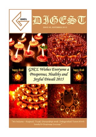 ISSUE 68, NOVEMBER 2015
DIGEST
GHCL Wishes Everyone aGHCL Wishes Everyone aGHCL Wishes Everyone aGHCL Wishes Everyone a
Prosperous, Healthy andProsperous, Healthy andProsperous, Healthy andProsperous, Healthy and
Joyful Diwali 2015Joyful Diwali 2015Joyful Diwali 2015Joyful Diwali 2015
 