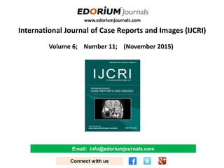 www.edoriumjournals.com
International Journal of Case Reports and Images (IJCRI)
Volume 6; Number 11; (November 2015)
Email: info@edoriumjournals.com
Connect with us
 