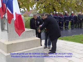 Dépôt de gerbe par Mr GORISSE Gérard, Maire, Mr JACQUET Gilles,
 Président Cantonal des Anciens Combattants et Corentin MANCE
 