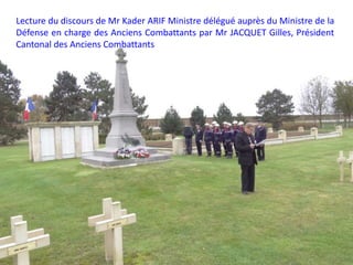 Lecture du discours de Mr Kader ARIF Ministre délégué auprès du Ministre de la
Défense en charge des Anciens Combattants par Mr JACQUET Gilles, Président
Cantonal des Anciens Combattants
 