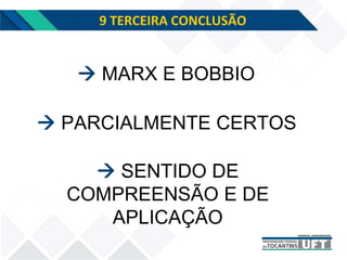 9 TERCEIRA CONCLUSÃO
 PARCIALMENTE CERTOS
 MARX E BOBBIO
 SENTIDO DE
COMPREENSÃO E DE
APLICAÇÃO
 