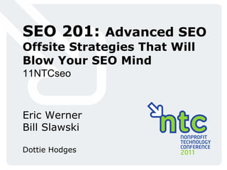 SEO 201:  Advanced SEO Offsite Strategies That Will Blow Your SEO Mind 11NTCseo Eric Werner Bill Slawski Dottie Hodges 
