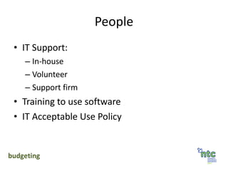 People IT Support: In-house Volunteer Support firm Training to use software IT Acceptable Use Policy budgeting 