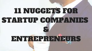 11 Nuggets for Startup Companies and Entrepreneurs