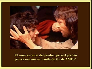El amor es causa del perdón, pero el perdón genera una nueva manifestación de AMOR. 