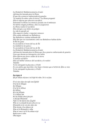 Ifadowole

La Deidad de Maldad premiaría al malo
Adivinación lanzada para la Hiena
El que iba a ponerse embarazada de gemelos
'Yo tendría los niños sobre la tierra'? La Hiena preguntó
Ellos le dijeron que ofreciera sacrificio
Entretanto la Hiena era entonces pesada con el embarazo
No habría ningún problema, ellos la aseguraron
La Hiena realizó el sacrificio
Ella entregó a sus bebés sin peligro
La vida la agradó así
Ella empezó a bailar y regocijar entonces
Ella estaba alabando sus Babaláwos
Sus Babaláwos estaban alabando Ifá
Ella dijo que era exactamente como sus Babaláwos habían dicho
Si Ìká me gana
Yo ascendería el trono del rey de Ìlá
La maldad no me gana y
Yo ascendería el trono del rey de Ìlá
La Deidad de Maldad premiaría al malo
Adivinación lanzada para la Hiena que iba a ponerse embarazada de gemelos
Unos que desean no entregaría a los bebés
Ellos dijeron por favor cuidar de la tierra
Y realizar sacrificio
Ella oyó hablar entonces del sacrificio y lo realizó
Tùúnhìn
Yo he entregado la placenta y el bebé
Es con ambos que marchito y las hojas vivientes que el árbol de Àfòn se viste
Yo he entregado la placenta y el bebé
Tùúnhìn

Ìká Ogbè B
        ``
Ifá pé nnkan eléyìun ò níí bàjé bó rúbo. Ìrè ó wà fun.
                              '       '

Ò wò sùn sùùn sùn tafà sínú Ìgbàlè         '
Ó ní bó le bÉégún
Kó bÉégún
Ó ní bó le bÓòsà
Kó bÓòsà
Bí ò bá bÉégún
Ti ò bÓòsà mó       '
Kó bá Pààká aborí jèti jèti  ' '
A díá fún Òrúnmìlà
              '                ´´
Níjó ti ´´ be láàrin 'òtá sángílítí
     ' n '
Wón ní ó sá káalè kó jàre ebo ní ó 'se
   '                    '           ' '
Òrúnmìlà ni ón wò sùn sùùn sùn
'                 '
Wón làwón ó ba nnkan è jé ``
   '       '                    ' '
Wón ní kí Òrúnmìlà ó rúbo
   '            '                   '
                                 ``
Wón ní won ò níí lè ba nnkan rè jé
   '         '                          ' '
Babá seun ó rúbo
       '              '
Óbá 'ségun
       '

                                               Ifadowole
                                                   4
 
