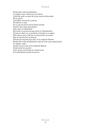 Ifadowole

Donde ellos están mordiéndonos
Les pidieron que realizaran el sacrificio
Usted Ìká, quite su mano de lo que usted está haciendo
Ìká no quiere
Usted Ìpòn, desenrede su pierna
Él también se negó
Eso es que los perros hacen hasta la fecha
Cuando ellos están apareándose
Ellos nunca lo disfrutarán
Ifá le pide a esta persona que ejerza el refrenamiento
Tal que un objeto no se quedaría sostenido en su vagina
Ellos dijeron que es Ìká que no desenvolvió sus manos
Ìpòn no desenvolvió sus piernas
Adivinación lanzada para ellos en la ciudad de Ìhanrín
Donde ellos están mordiéndonos antes de tener una comunicación
Yo saludo a todos
Ustedes las personas de la ciudad de Ìhanrín
Donde usted nos muerde
Antes de que usted tenga la comunicación
Es la denominación para los perros




                                    Ifadowole
                                        41
 