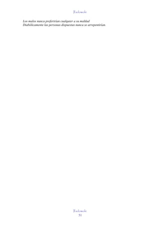 Ifadowole

Los malos nunca preferirían cualquier a su maldad
Diabólicamente las personas dispuestas nunca se arrepentirían.




                                     Ifadowole
                                         51
 