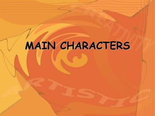MAIN CHARACTERS
 