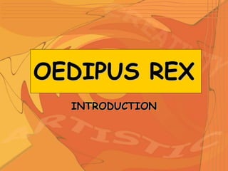 OEDIPUS REX
INTRODUCTION
 