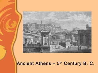 Ancient Athens – 5th
Century B. C.
 