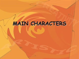 MAIN CHARACTERSMAIN CHARACTERS
 